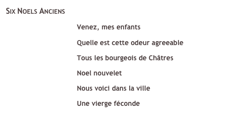 Six Noels Anciens  Venez, mes enfants  Quelle est cette odeur agreeable  Tous les bourgeois de Châtres  Noel nouvelet  Nous voici dans la ville  Une vierge féconde 