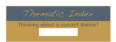 Thematic IndexThinking about a concert theme?
Thematic Index