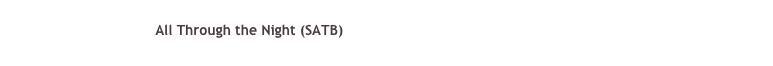 ￼ All Through the Night (SATB) 
 